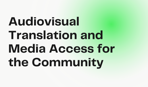 Audiovisual Translation and Media Access for the Community